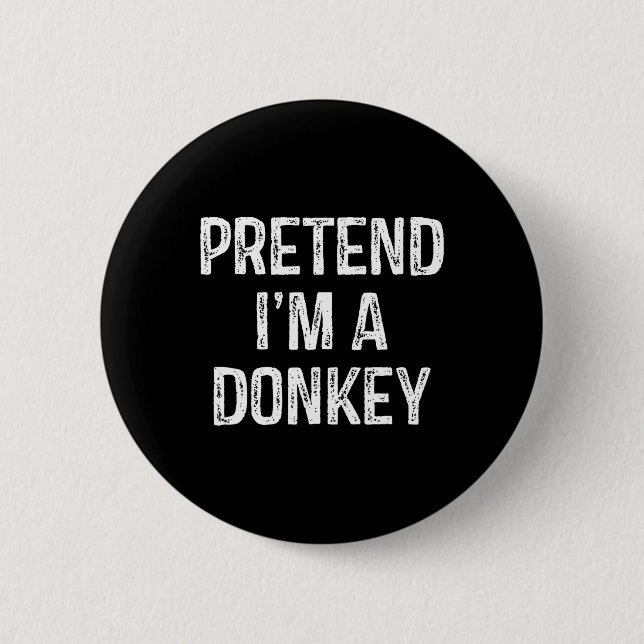 Tu so, als wäre ich ein Donkey Funny Joke Spaß Spr Button (Vorderseite)