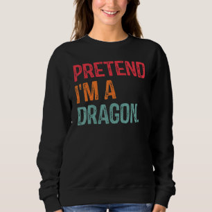Tu so, als wäre ich ein Drache Last Minute Lazy Ha Sweatshirt