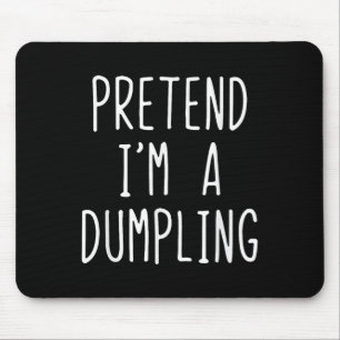 Tu so, als wäre ich ein Dumpling Kostüm Halloween Mousepad