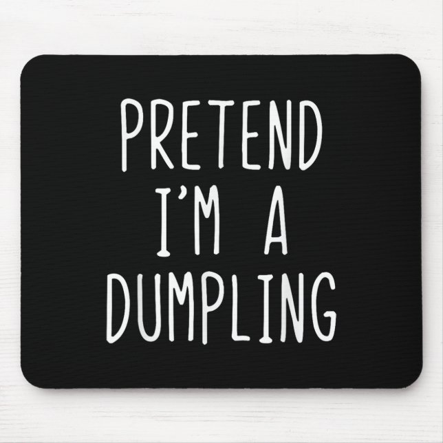 Tu so, als wäre ich ein Dumpling Kostüm Halloween  Mousepad (Vorne)