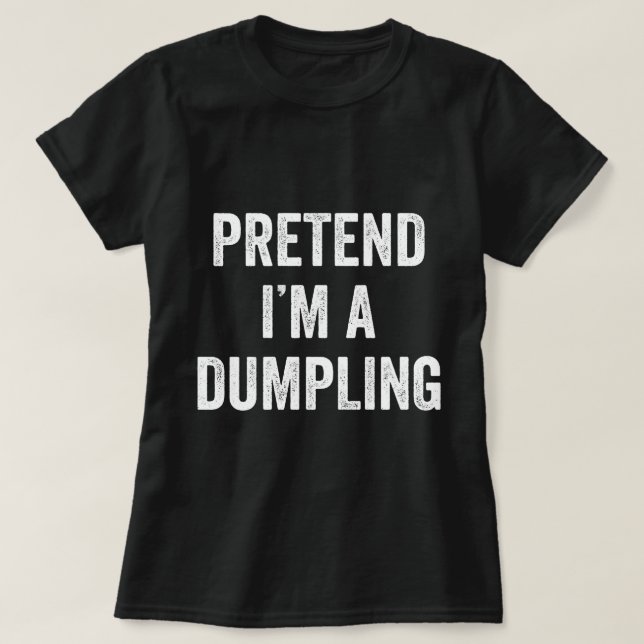 Tu so, als wäre ich ein Dumpling Kostüm Halloween  T-Shirt (Design vorne)