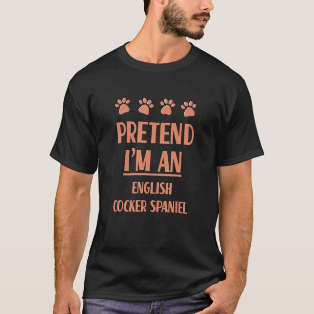 Tu so, als wäre ich ein englischer Cocker Spaniel  T-Shirt (Vorderseite)