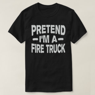 Tu so, als wäre ich ein Feuerwehrauto-Funny-Lazy- T-Shirt