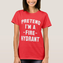Tu so, als wäre ich ein Feuerwehrhydrantenfeuer-So T-Shirt