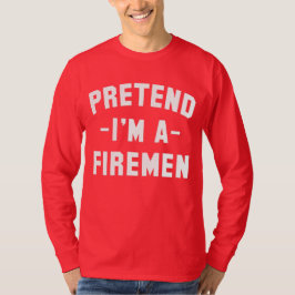 Tu so, als wäre ich ein Feuerwehrmann, ein sonnige T-Shirt