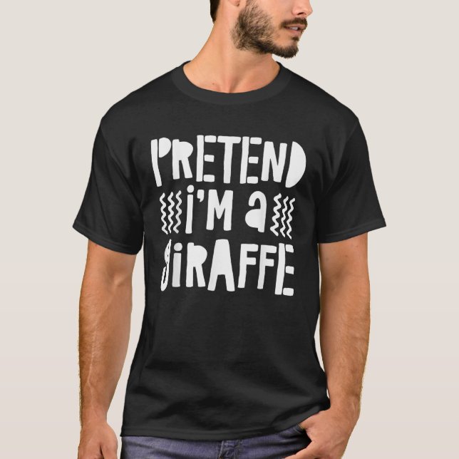 Tu so, als wäre ich ein Giraffe T-Shirt T-Shirt (Vorderseite)