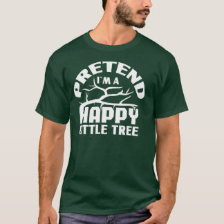 Tu so, als wäre ich ein glücklicher kleiner Baum, T-Shirt
