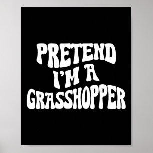 Tu so, als wäre ich ein Grhopper Funny Lazy Hallow Poster