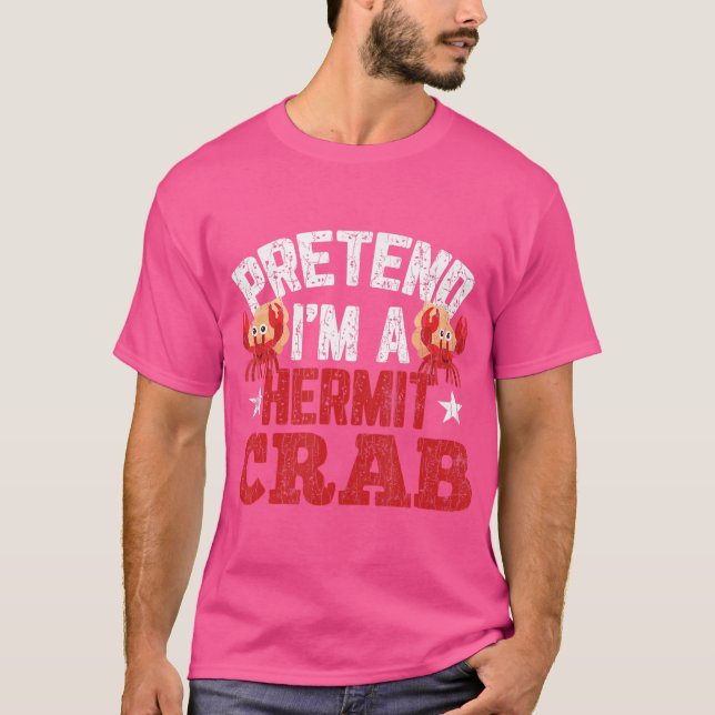 Tu so, als wäre ich ein Hermit Crab Funny Crabbing T-Shirt (Vorderseite)