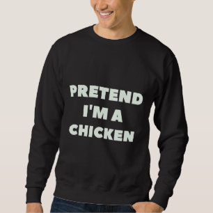 Tu so, als wäre ich ein Hühnchenlazy Sweatshirt