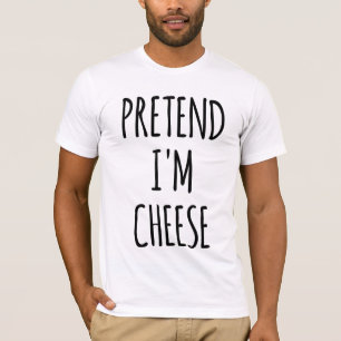 Tu so, als wäre ich ein Käse - lustiges Kostüm T-Shirt