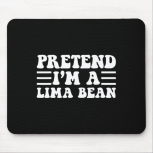 Tu so, als wäre ich ein Lima-Bean - einzigartiges Mousepad