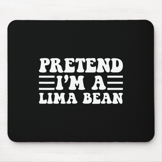 Tu so, als wäre ich ein Lima-Bean - einzigartiges  Mousepad (Vorne)