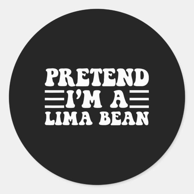 Tu so, als wäre ich ein Lima-Bean - einzigartiges  Runder Aufkleber (Vorderseite)