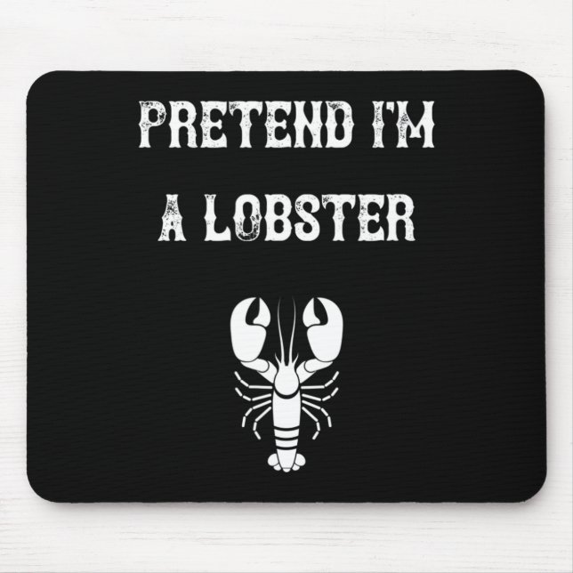 Tu so, als wäre ich ein Lobster Last Minute Lazy C Mousepad (Vorne)