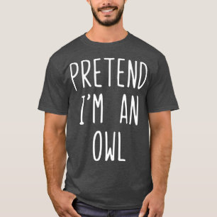 Tu so, als wäre ich ein Owl Costume Halloween Lazy T-Shirt