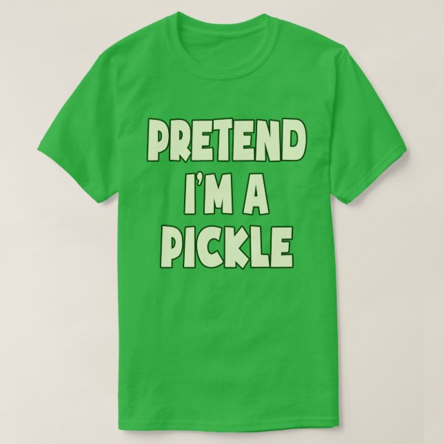 Tu so, als wäre ich ein pickle Funny Easy Hallowee T-Shirt (Design vorne)
