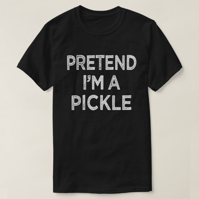 Tu so, als wäre ich ein pickle Funny Easy Hallowee T-Shirt (Design vorne)