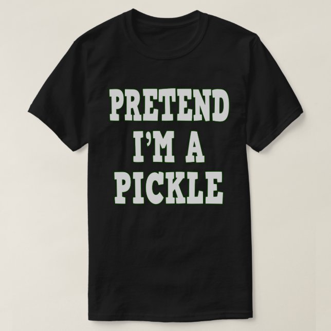 Tu so, als wäre ich ein Pickle Funny Easy Hallowee T-Shirt (Design vorne)