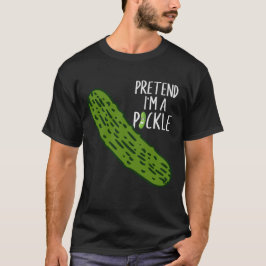 Tu so, als wäre ich ein Pickle T-Shirt