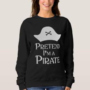 Tu so, als wäre ich ein Pirat Sweatshirt