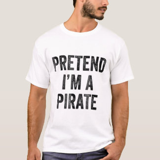 Tu so, als wäre ich ein Piratenkostüm, lustiges Ha T-Shirt