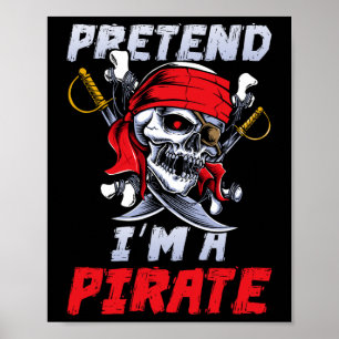 Tu so, als wäre ich ein Piratenkostüm Party Funny Poster