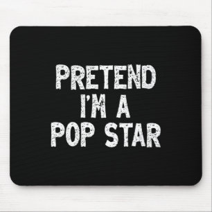 Tu so, als wäre ich ein Pop Star Funny Lazy Easy H Mousepad