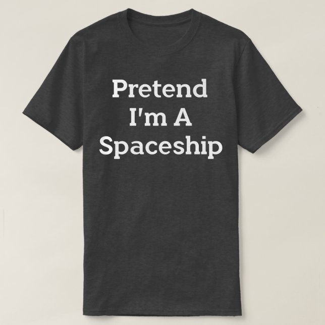 Tu so, als wäre ich ein Raumschiff-Kostüm Funny Ha T-Shirt (Design vorne)