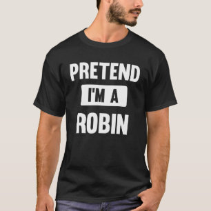 Tu so, als wäre ich ein Robin Halloween-Kostüm T-Shirt
