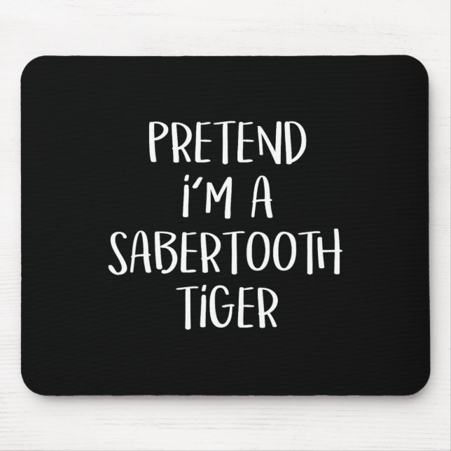 Tu so, als wäre ich ein Saberzahnzahn Tiger Kostüm Mousepad (Vorne)