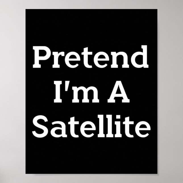 Tu so, als wäre ich ein Satelliten-Kostüm Funny Sp Poster (Vorne)