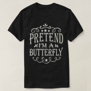 Tu so, als wäre ich ein Schmetterling-Funny-Lazy-E T-Shirt