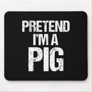 Tu so, als wäre ich ein SchweinekKostüm Witziges H Mousepad