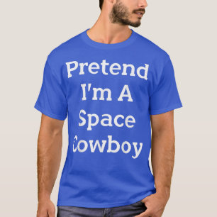 Tu so, als wäre ich ein Space Cowboy Costume Funny T-Shirt