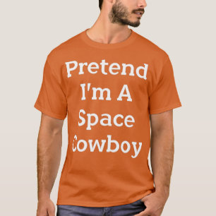 Tu so, als wäre ich ein Space Cowboy Costume Funny T-Shirt