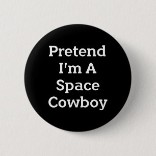Tu so, als wäre ich ein Space Cowboy Costume Spaß Button