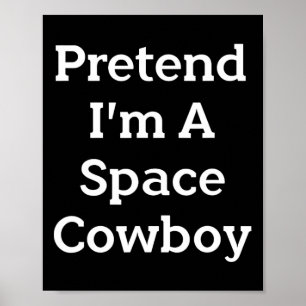 Tu so, als wäre ich ein Space Cowboy Costume Spaß Poster