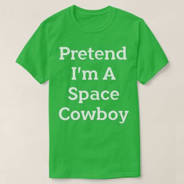 Tu so, als wäre ich ein Space Cowboy-Kostüm Funny  T-Shirt (Design vorne)
