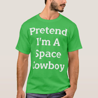 Tu so, als wäre ich ein Space Cowboy-Kostüm Funny T-Shirt