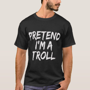 Tu so, als wäre ich ein TROLL-Kostüm-Halloween-Tro T-Shirt