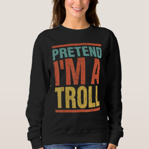Tu so, als wäre ich ein Troll Last Minute Lazy Hal Sweatshirt