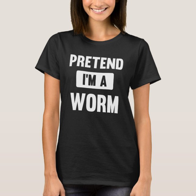Tu so, als wäre ich ein Wurmkostüm T-Shirt (Vorderseite)