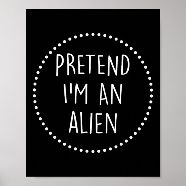 Tu so, als wäre ich eine Alien Halloween-Kostüm Poster (Vorne)