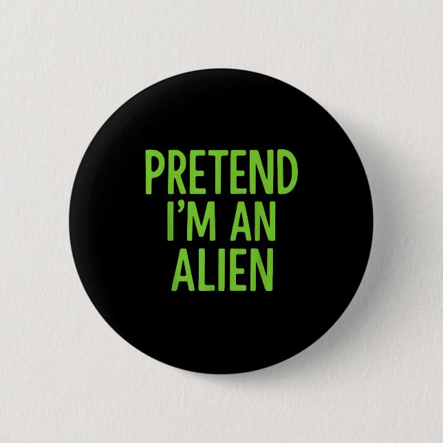 Tu so, als wäre ich eine Alien Lazy Funny Hallowee Button (Vorderseite)