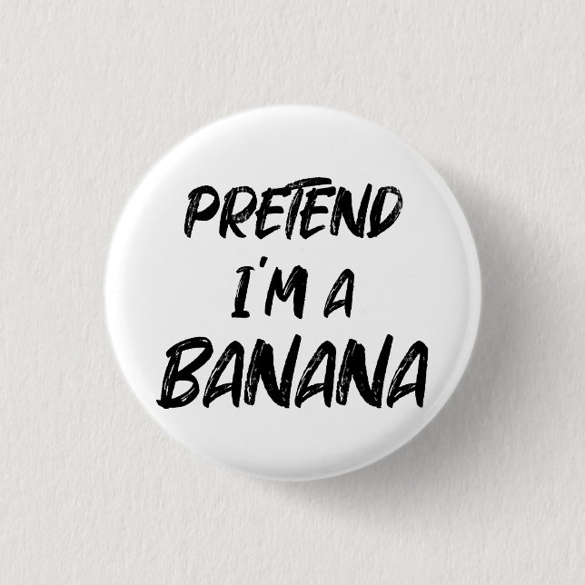Tu so, als wäre ich eine Banane  Button (Vorderseite)