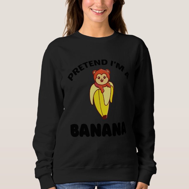 Tu so, als wäre ich eine Banane für den Affen Sweatshirt (Vorderseite)