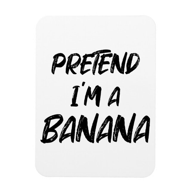 Tu so, als wäre ich eine Banane Magnet (Vertikal)