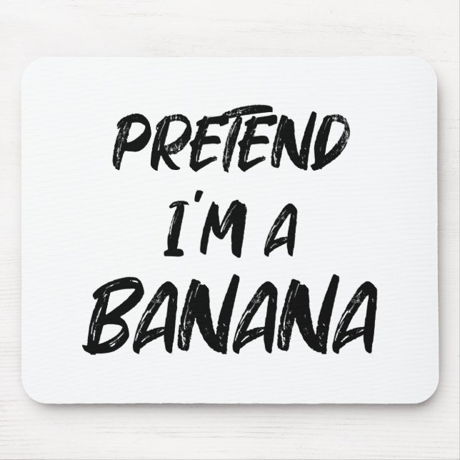 Tu so, als wäre ich eine Banane  Mousepad (Vorne)