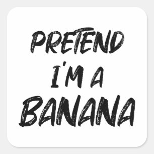 Tu so, als wäre ich eine Banane  Quadratischer Aufkleber